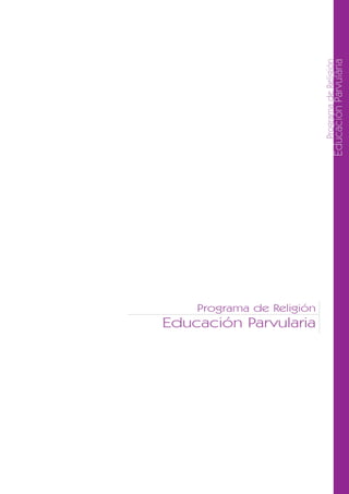 ProgramadeReligión
EducaciónParvularia
Programa de Religión
Educación Parvularia
 