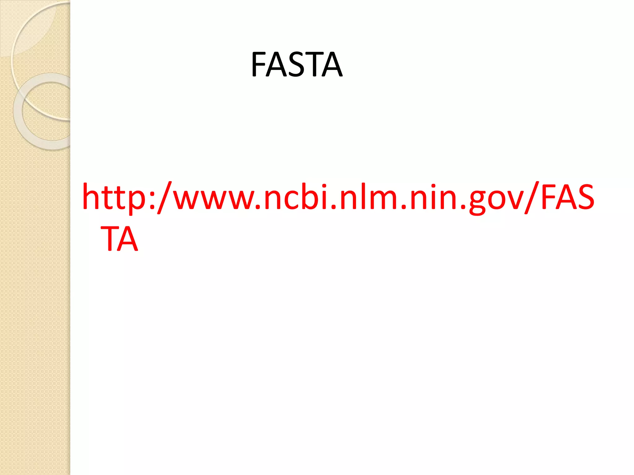http:/www.ncbi.nlm.nin.gov/FAS
TA
FASTA
 