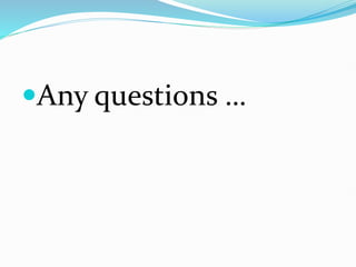 Any questions …
 