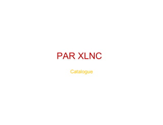 PAR XLNC
Catalogue
 