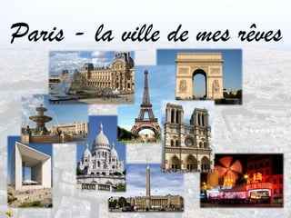 Paris - la ville de mes rêves
 