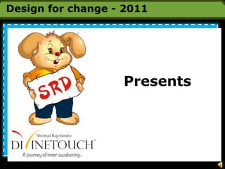 Design for change - 2011 Presents 