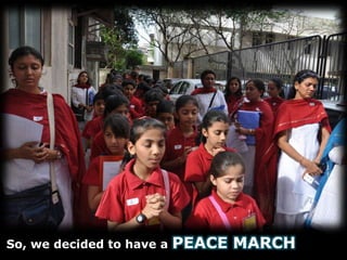 So, we decided to have a PEACE MARCH