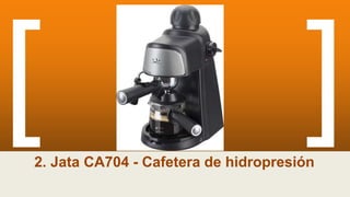 2. Jata CA704 - Cafetera de hidropresión
 