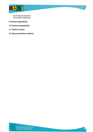 24
8.5 Particípio presente
8.6 Verbos impessoais.
9. Formas superlativas
10. Formas comparativas
11. Prefixo e sufixo
12. Discursos direto e indireto
 