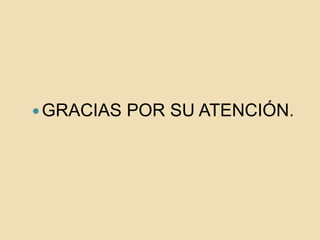 GRACIAS POR SU ATENCIÓN.
 