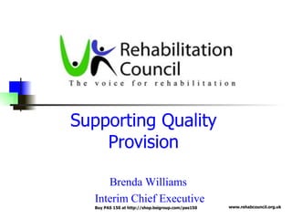 Supporting Quality Provision Brenda Williams  Interim Chief Executive 