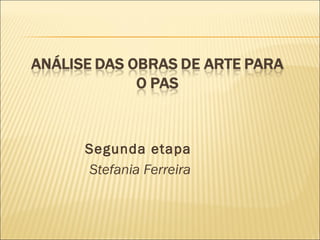 Segunda etapa
Stefania Ferreira
 