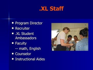 Program Director Recruiter .XL Student Ambassadors Faculty -- math, English Counselor Instructional Aides .XL Staff 