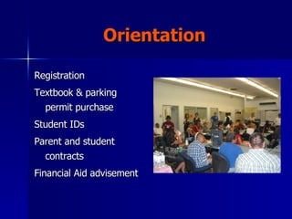 Orientation Registration Textbook & parking permit purchase Student IDs Parent and student contracts Financial Aid advisement 