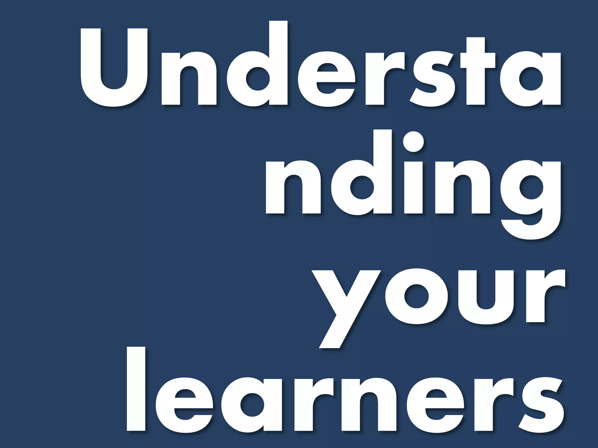 Understanding your learners  