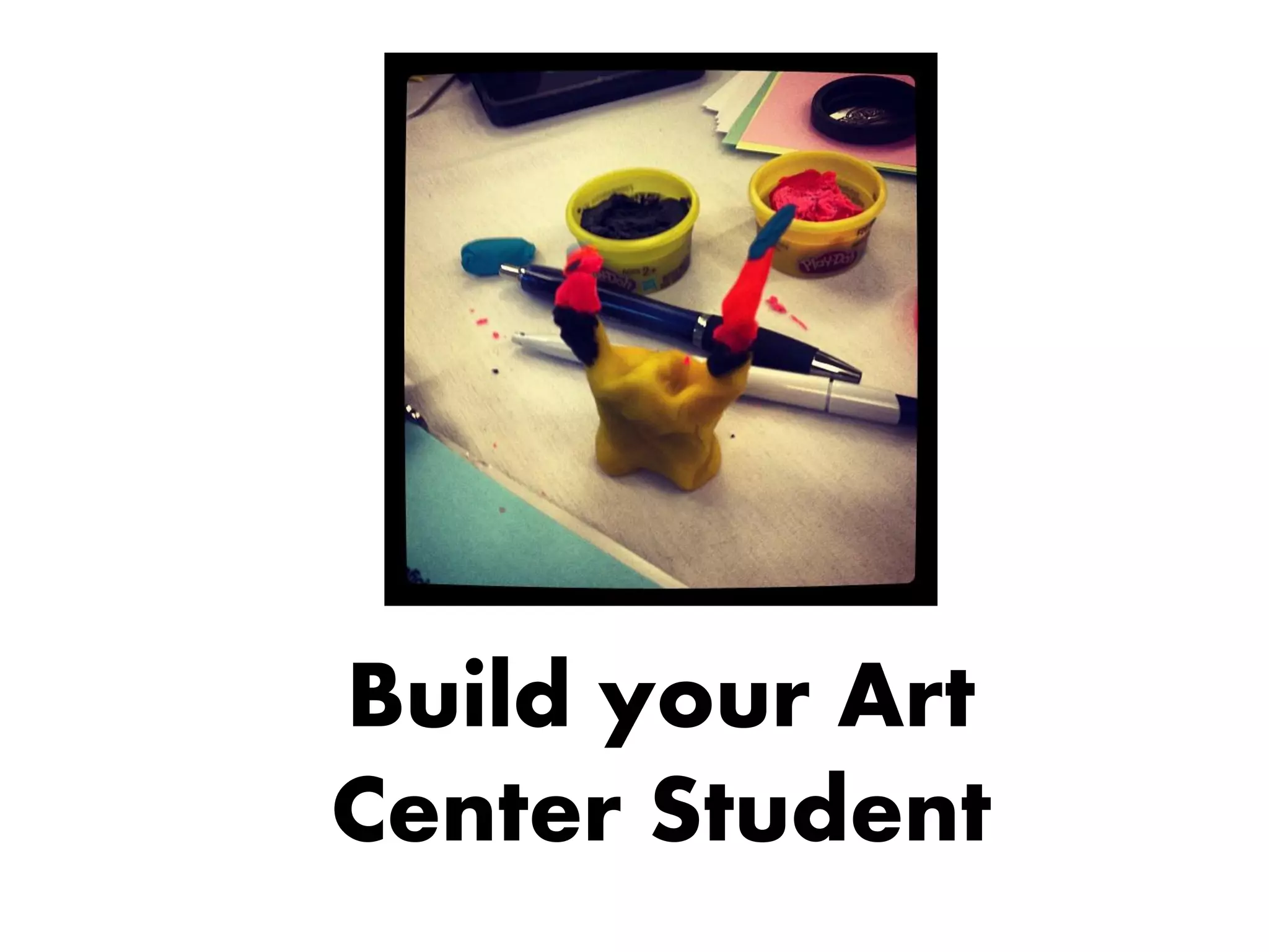 Build your Art Center Student 
 