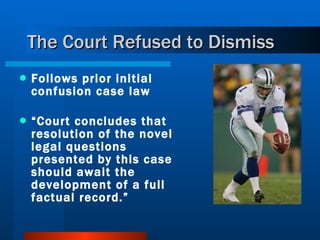 The Court Refused to Dismiss Follows prior initial confusion case law “ Court concludes that resolution of the novel legal questions presented by this case should await the development of a full factual record.” 