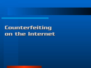 Counterfeiting  on the Internet 