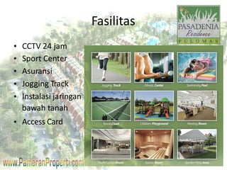 Fasilitas 
CCTV 24 jam 
Sport Center 
Asuransi 
Jogging Track 
Instalasi jaringan 
Access Card 
• 
• 
• 
• 
• 
• 
bawah tanah 
 