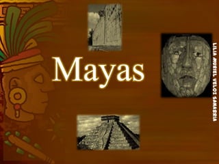 LiliaMurielVelozSanabria
Mayas
 