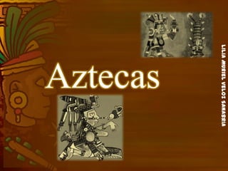 LiliaMurielVelozSanabria
Aztecas
 