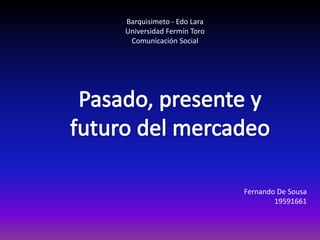 Barquisimeto - Edo Lara
Universidad Fermín Toro
Comunicación Social
Fernando De Sousa
19591661
 