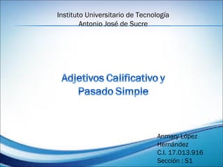 Instituto Universitario de Tecnología
Antonio José de Sucre
Anmary López
Hernández
C.I. 17.013.916
Sección : S1
 