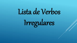 Lista de Verbos
Irregulares
 