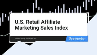 Updated through January 31st 2022
U.S. Retail Affiliate
Marketing Sales Index
 