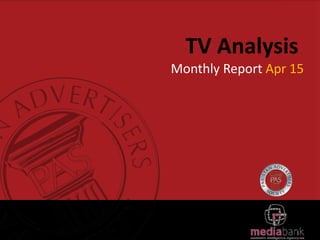 TV Analysis
Monthly Report Apr 15
 