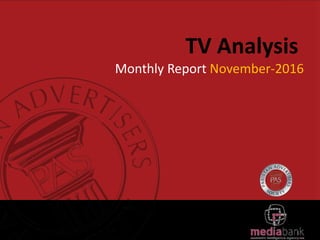 TV Analysis
Monthly Report November-2016
 