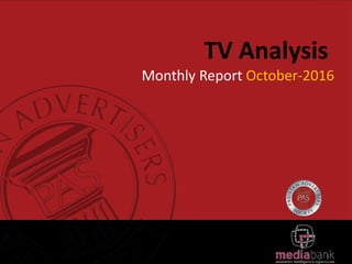 TV Analysis
Monthly Report October-2016
 