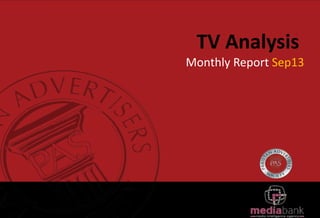 TV Analysis
Monthly Report Sep13

 