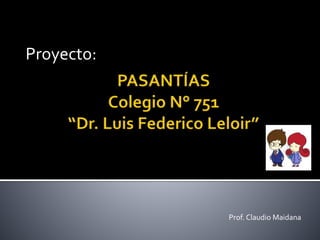 Proyecto: 
Prof. Claudio Maidana 
 