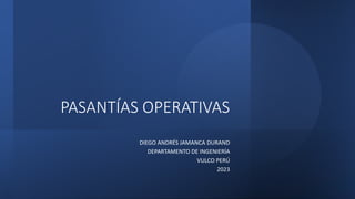 INTERNAL - Access limited to Weir personnel or by NDA
PASANTÍAS OPERATIVAS
DIEGO ANDRÉS JAMANCA DURAND
DEPARTAMENTO DE INGENIERÍA
VULCO PERÚ
2023
 