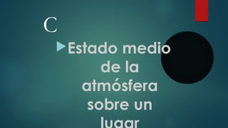 C
Estado medio
de la
atmósfera
sobre un
 
