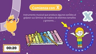 Comienza con X
Instrumento musical que produce algunos sonidos al
golpear sus láminas de madera de distintos tamaños
y grosores…
 