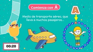 Comienza con A
Medio de transporte aéreo, que
lleva a muchos pasajeros…
 