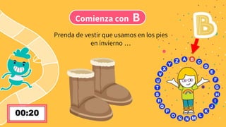 Comienza con B
Prenda de vestir que usamos en los pies
en invierno …
 