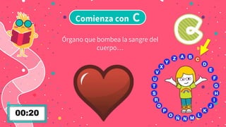 Comienza con C
Órgano que bombea la sangre del
cuerpo…
 