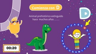 Comienza con D
Animal prehistórico extinguido
hace muchos años ……
 