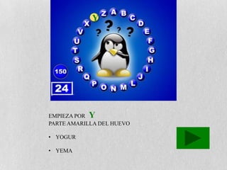 Y




EMPIEZA POR Y
PARTE AMARILLA DEL HUEVO

• YOGUR

• YEMA
 