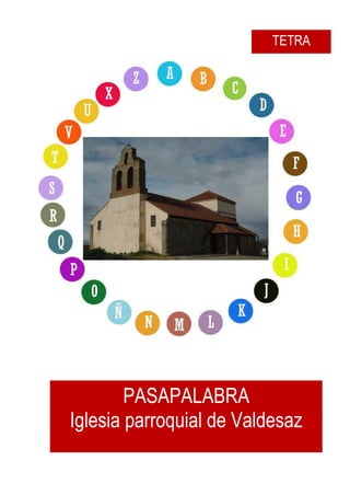 TETRA
PASAPALABRA
Iglesia parroquial de Valdesaz
 