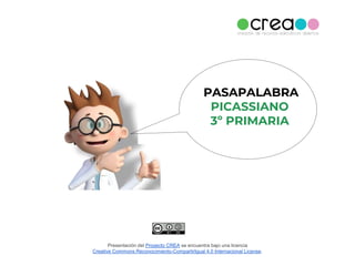 Presentación del Proyecto CREA se encuentra bajo una licencia
Creative Commons Reconocimiento-CompartirIgual 4.0 Internacional License.
PASAPALABRA
PICASSIANO
3º PRIMARIA
 