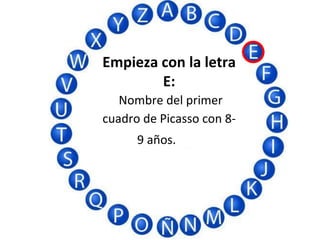 Empieza con la letra
E:
Nombre del primer
cuadro de Picasso con 8-
9 años.
 