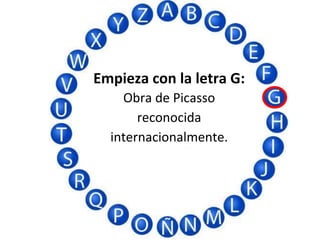 Empieza con la letra G:
Obra de Picasso
reconocida
internacionalmente.
 
