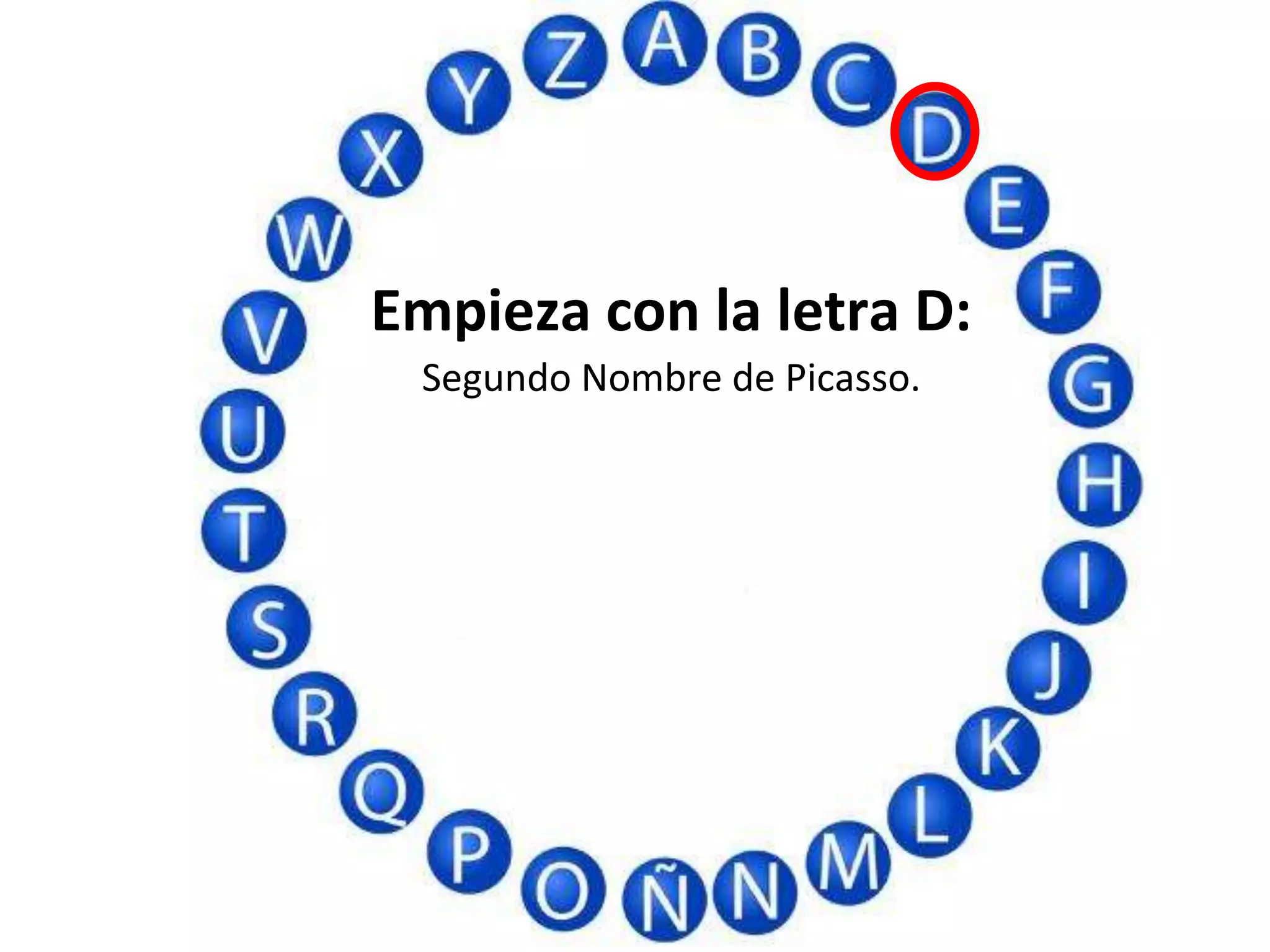 Empieza con la letra D:
Segundo Nombre de Picasso.
 