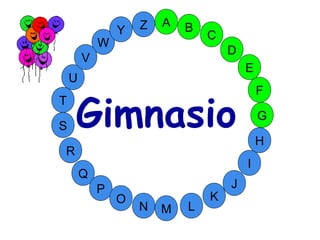 M
A
G
S
C
U
H
W
Y
I
F
D
B
L
K
J
T
R
Q
P
O
N
E
V
Z
Gimnasio
 