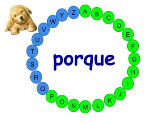 M
A
G
S
C
U
H
W
Y
I
F
D
B
L
K
J
T
R
Q
P
O
N
E
V
Z
porque
 