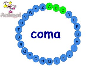 M
A
G
S
C
U
H
W
Y
I
F
D
B
L
K
J
T
R
Q
P
O
N
E
V
Z
coma
 