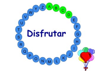 M
A
G
S
C
U
H
W
Y
I
F
D
B
L
K
J
T
R
Q
P
O
N
E
V
Z
Disfrutar
 