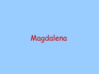 Magdalena
 