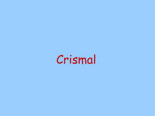 Crismal
 