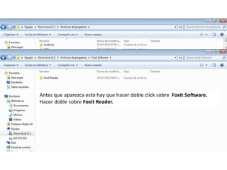 Antes que aparezca esto hay que hacer doble click sobre Foxit Software.Hacer doble sobre Foxit Reader.